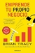 EMPRENDE TU PROPIO NEGOCIO - TRACY BRIAN