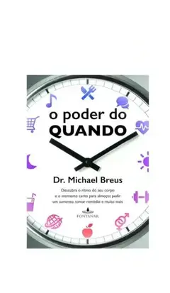 Livro O poder do quando: Descubra o ritmo do seu corpo e o momento certo para almoçar, pedir um aumento