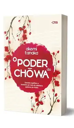 Livro O poder do Chowa Encontre equilíbrio e harmonia por meio da sabedoria japonesa do Chowa