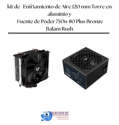 KIT DE ENFRIAMIENTO DE AIRE 120 MM TORRE EN ALUMINIO Y FUENTE DE PODER 750W 80 PLUS BRONZE