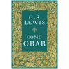 Como Orar | C. S. Lewis