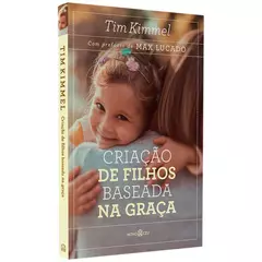 Criação de Filhos Baseada na Graça | Tim Kimmel