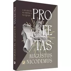 Profetas | A Profecia na Bíblia e Na Igreja | Augustus Nicodemus na internet