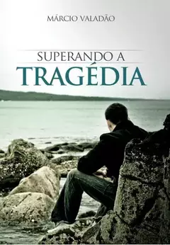 SUPERANDO A TRAGEDIA - MARCIO VALADAO