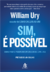 Sim, é possível - William Ury - comprar online