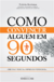 COMO CONVENCER ALGUEM EM 90 SEGUNDOS - Nicholas Boothman - comprar online