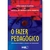 O Fazer Pedagógico - (re)significando o olhar do educador