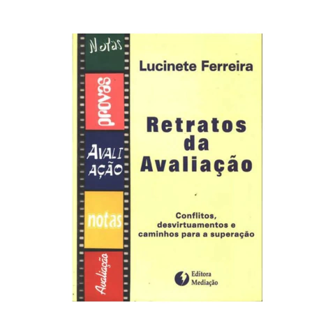 Retratos da Avaliação: Conflitos, Desvirtuamentos e Caminhos Para a Superação