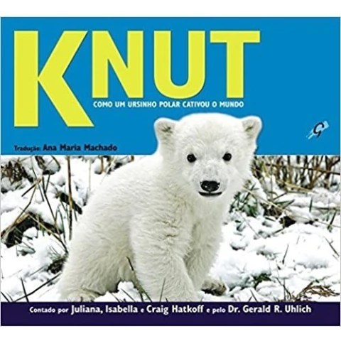 Knut. Como Um Ursinho Polar Cativou O Mundo