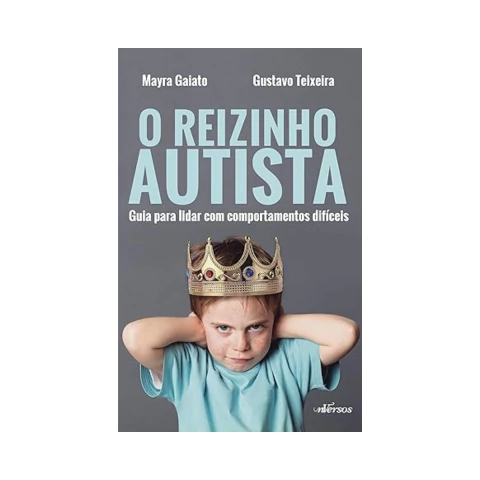 O Reizinho Autista: Guia para lidar com comportamentos difíceis