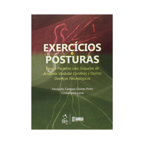 Exercícios e Posturas para o Paciente com Sequelas de Acidente Vascular Cerebral e Outras Doenças Neurológicas - comprar online