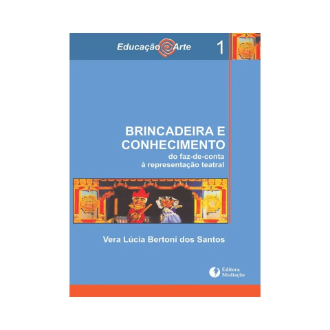 Brincadeira E Conhecimento - Do Faz De Conta A Representacao Teatral