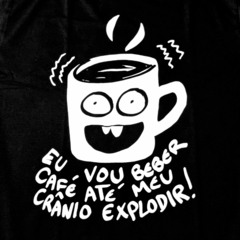 Camiseta "Café até Eplodir " por Pop Arrrgh - comprar online