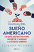 MANUAL DEL SUEÑO AMERICANO - LA GUIA DEFINITIVA PARA INVERTIR Y MIGRAR A ESTADOS UNIDOS