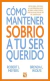 COMO MANTENER SOBRIO A TU SER QUERIDO