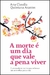 A Morte é Um Dia que Vale a Pena Viver - Ana Claudia Quintana Arantes
