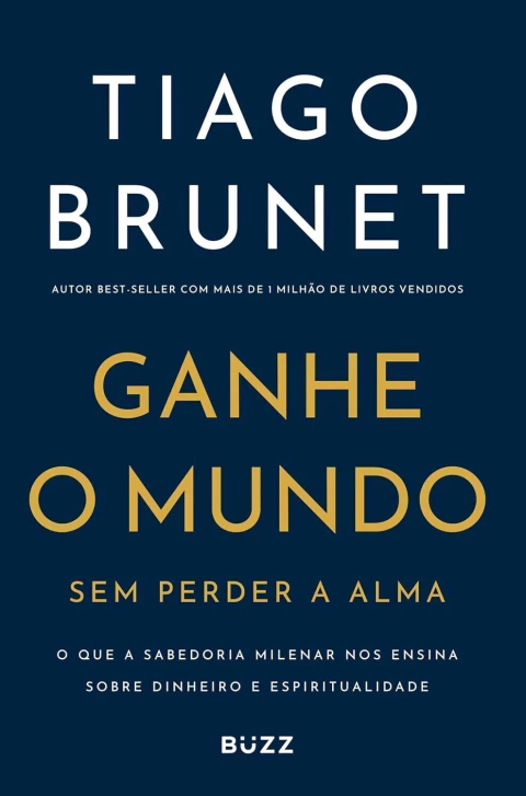 Ganhe o Mundo Sem Perder a Alma - Tiago Brunet - comprar online