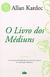 O Livro dos Médiuns - Allan Kardec - comprar online