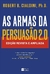 As Armas da Persuasão 2.0 - Robert B. Cialdini