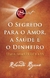 O Segredo para O Amor, A Saúde e O Dinheiro - Rhonda Byrne - comprar online