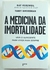 A Medicina da Imortalidade - Ray Kurzweil e Terry Grossman