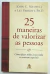 25 Maneiras de Valorizar as Pessoas - John C. Maxwell e Les Parrott
