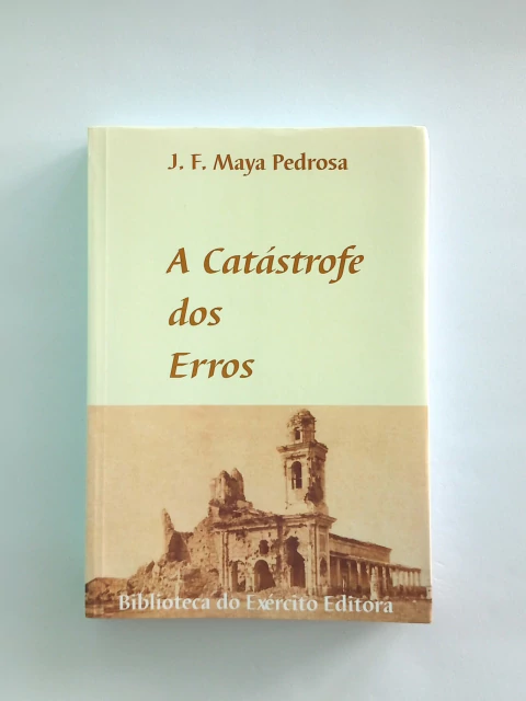 A Catástrofe dos Erros: Razões e Emoções na Guerra Contra o Paraguai - J. F. Maya Pedrosa