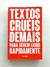 Textos Cruéis Demais para Serem Lidos Rapidamente - Igor Pires - comprar online