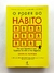 O Poder do Hábito - Charles Duhigg - comprar online