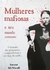 Mulheres Mafiosas e seu Mundo Criminoso