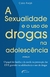 A Sexualidade e o Uso de Drogas na Adolescência