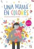 UNA MAMA EN COLORES. 2024 - REQUEJOFFRE CALERIA