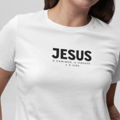 Camiseta Feminina Jesus é o caminho, a verdade e a vida - comprar online