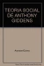 La teoría social de Anthony Giddens