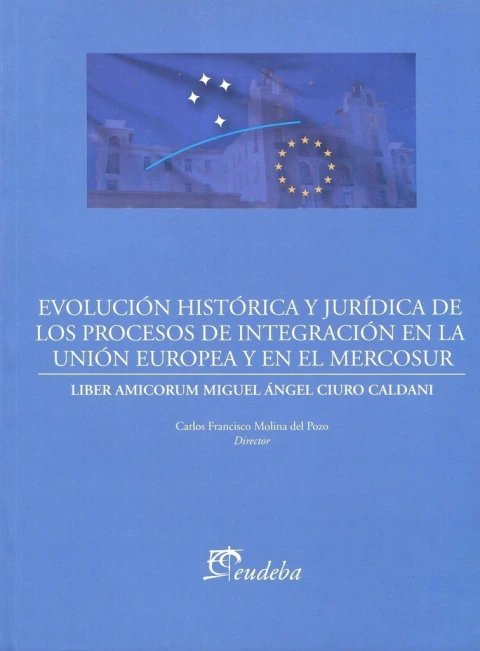 Evolución histórica y jurídica de los procesos de integración de la Unión Europea y el Mercosur
