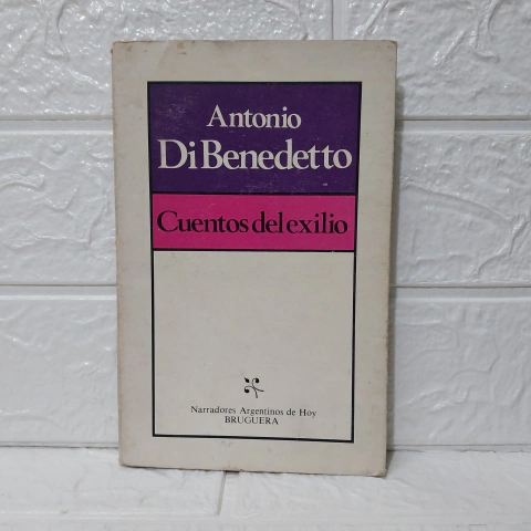Cuentos Del Exilio - Antonio Di Benedetto - Usado - Bruguera
