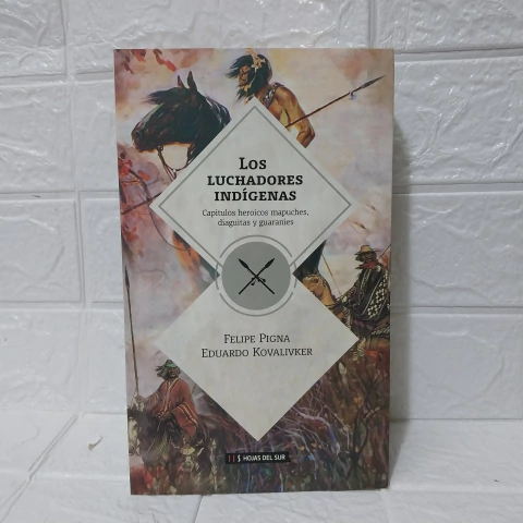 Los Luchadores Indígenas - Felipe Pigna - Hojas Del Sur - comprar online