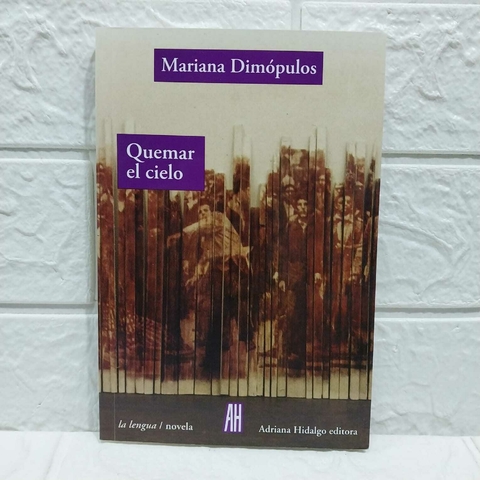 Quemar El Cielo - Mariana Dimopulos - Adriana Hidalgo
