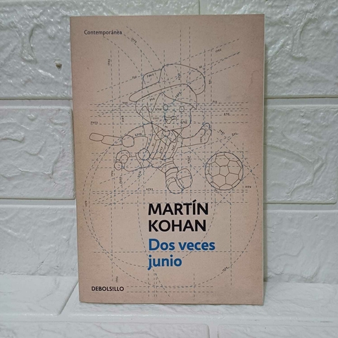 Dos Veces Junio - Martín Kohan - Debolsillo - comprar online