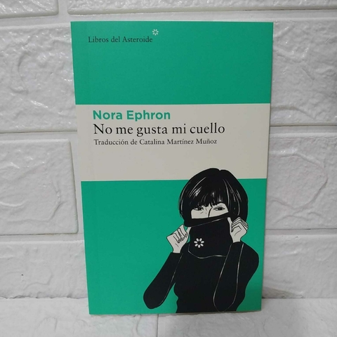 No Me Gusta Mi Cuello - Nora Ephron - Libros Del Asteroide - comprar online