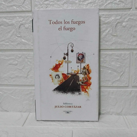 Todos Los Fuegos El Fuego - Julio Cortázar - Tapa Dura - Usado - Alfaguara