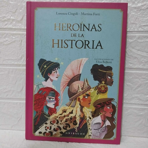 Heroínas De La Historia - Lorenza Cingoli/ Martina Forti - Gribaudo