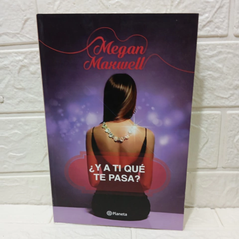 Y A Ti ¿Qué Te Pasa? - Megan Maxwell - Planeta