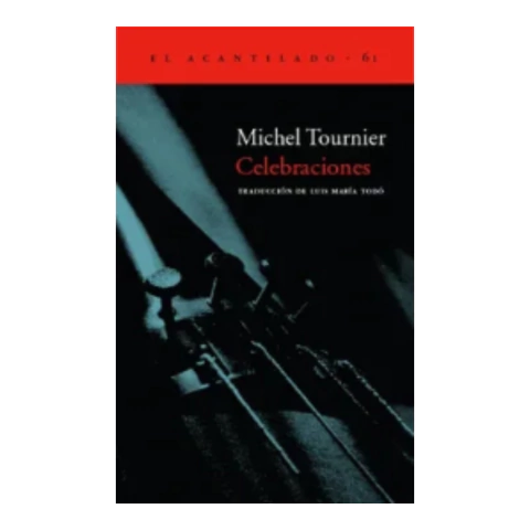 Celebraciones - Michel Tournier - Acantilado