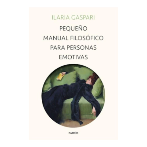 Pequeño Manual Filosófico Para Personas Emotivas - Ilaria Gaspari - Paidós