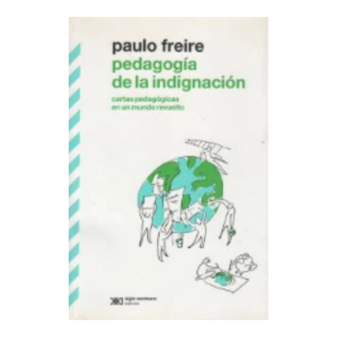 Pedagogía De La Indignación - Paulo Freire - Siglo Veintiuno