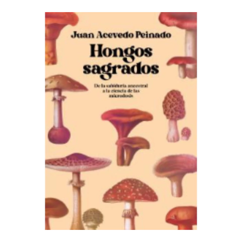 Hongos Sagrados - Juan Acevedo Peinado - Grijalbo