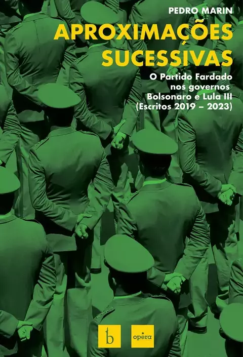 Aproximações sucessivas – o Partido Fardado nos governos Bolsonaro e Lula III (Escritos: 2019-2023)