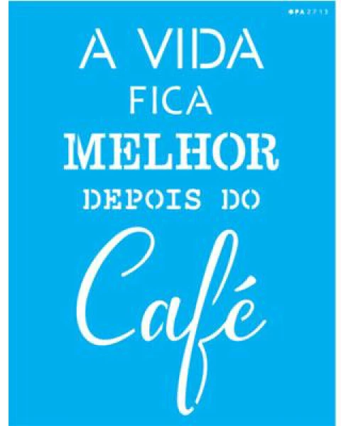 Stencil OPA2713 - Frase a vida fica melhor - 20X25 cm