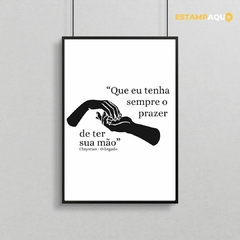 Quadro MDF - Que eu tenha sempre o prazer de ter a sua mão (Chrystian - O Legado)